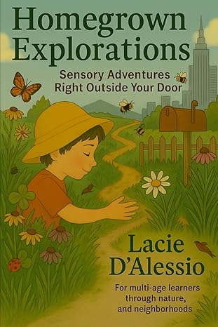 Homegrown Explorations: Sensory Adventures Right Outside Your Door