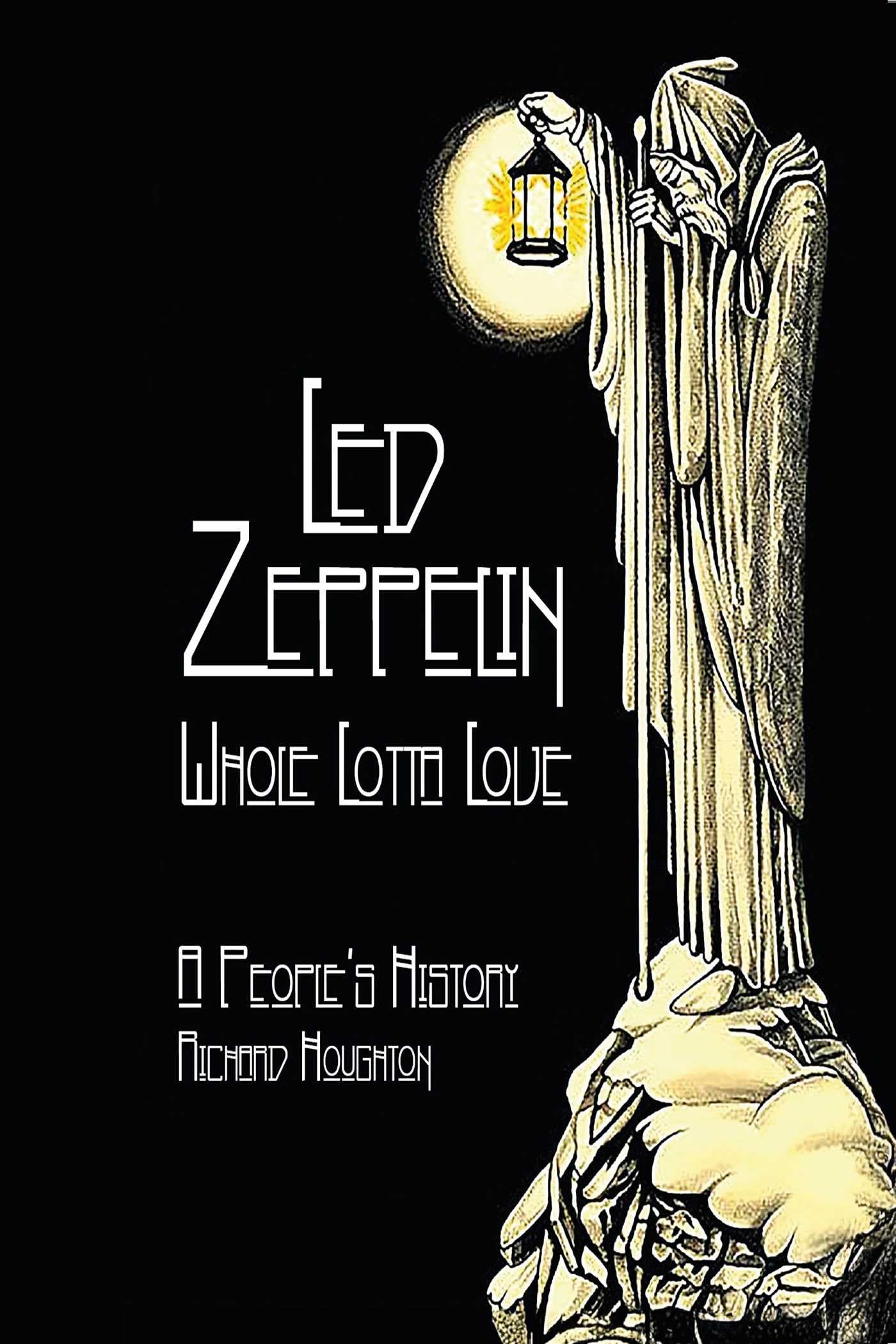 Led Zeppelin - Whole Lotta Love: A People's History