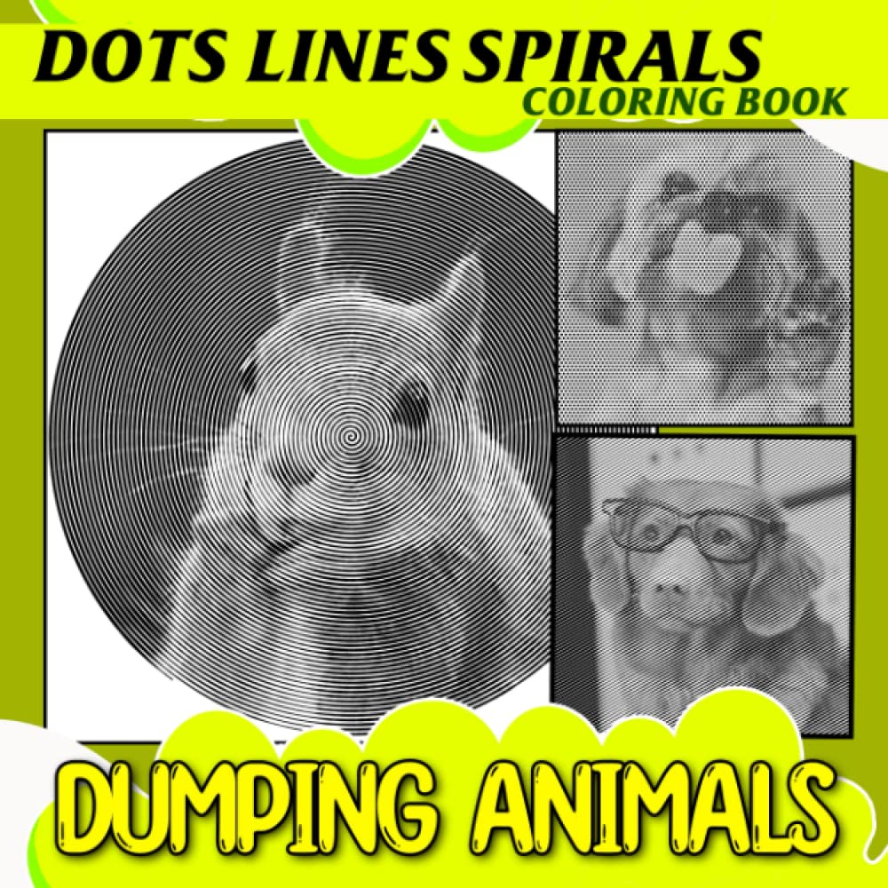Dumping Animals Dots Lines Spirals Coloring Book: Collection Of 40 Hidden Animals Coloring Pages To Color And Relax | Gag Gifts | White Elephant Gifts | Stress Relief Gifts | Christmas Gifts