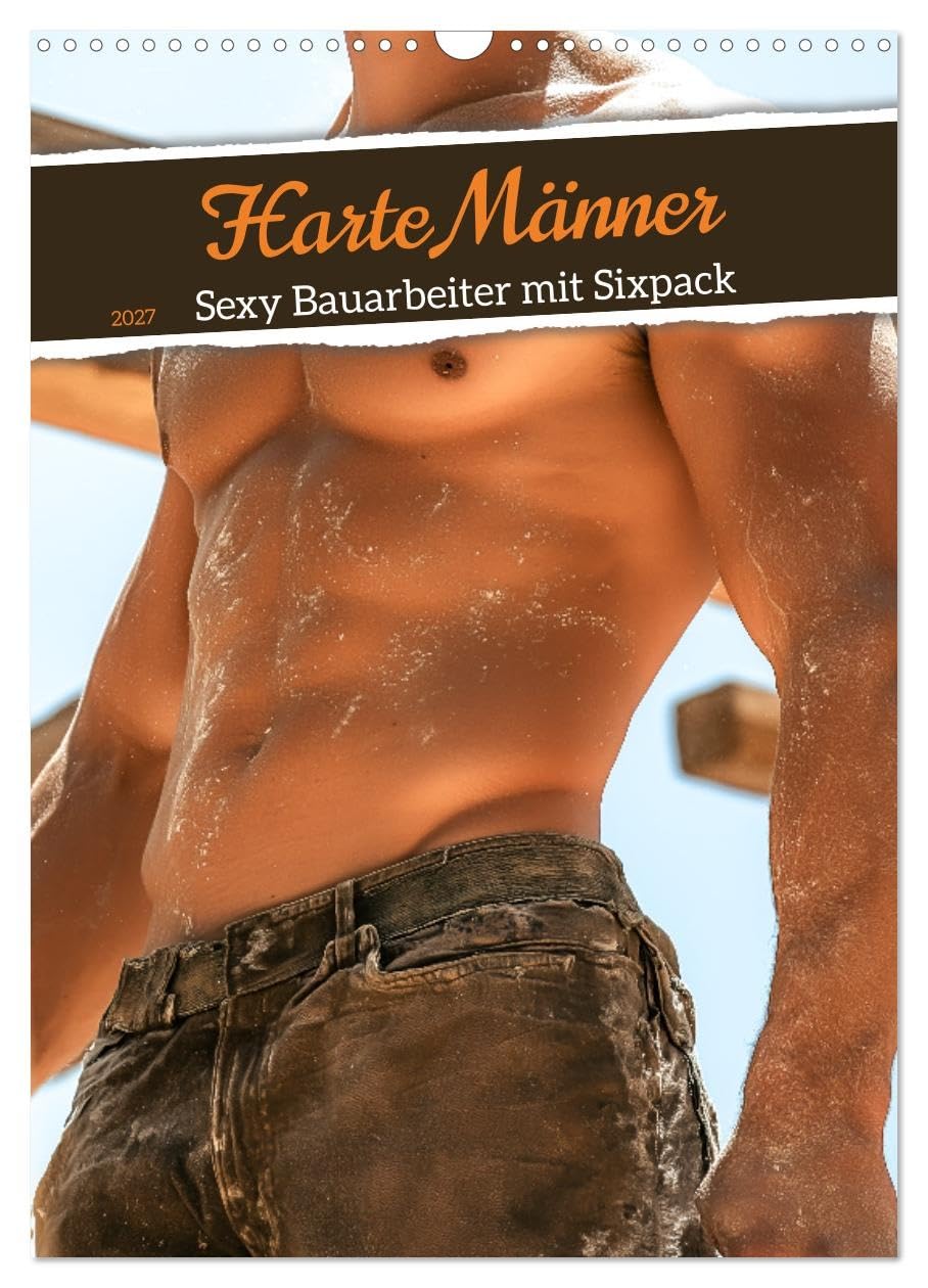 CALVENDO - Harte Männer - Sexy Bauarbeiter mit Sixpack (Wandkalender 2027 DIN A3 hoch), Monatskalender: Erotischer Männerkalender mit sexy Bauarbeitern. Nackt, muskulös und verschwitzt. Harte Körper,