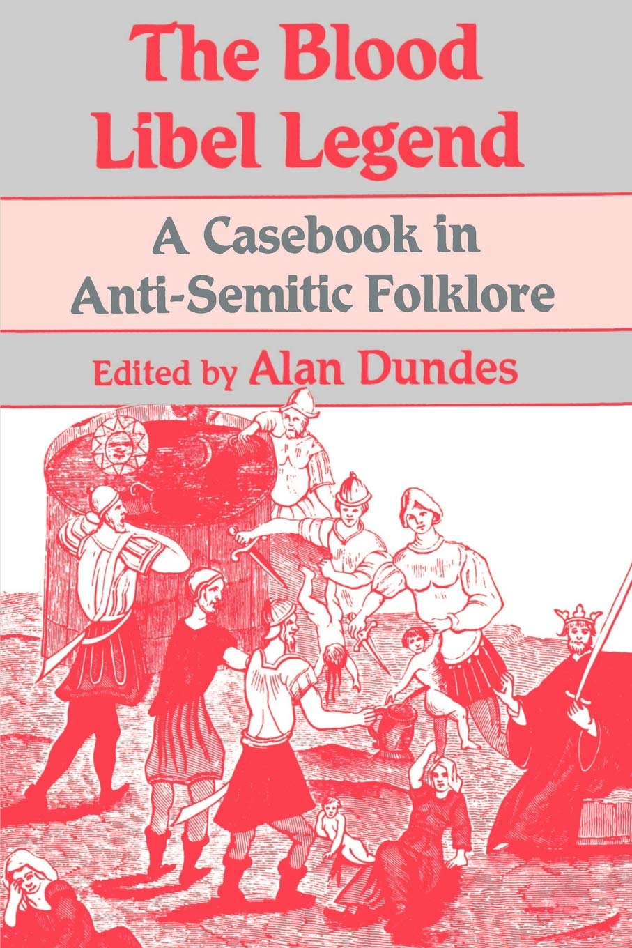 The Blood Libel Legend: Casebook in Anti-Semitic Folklore