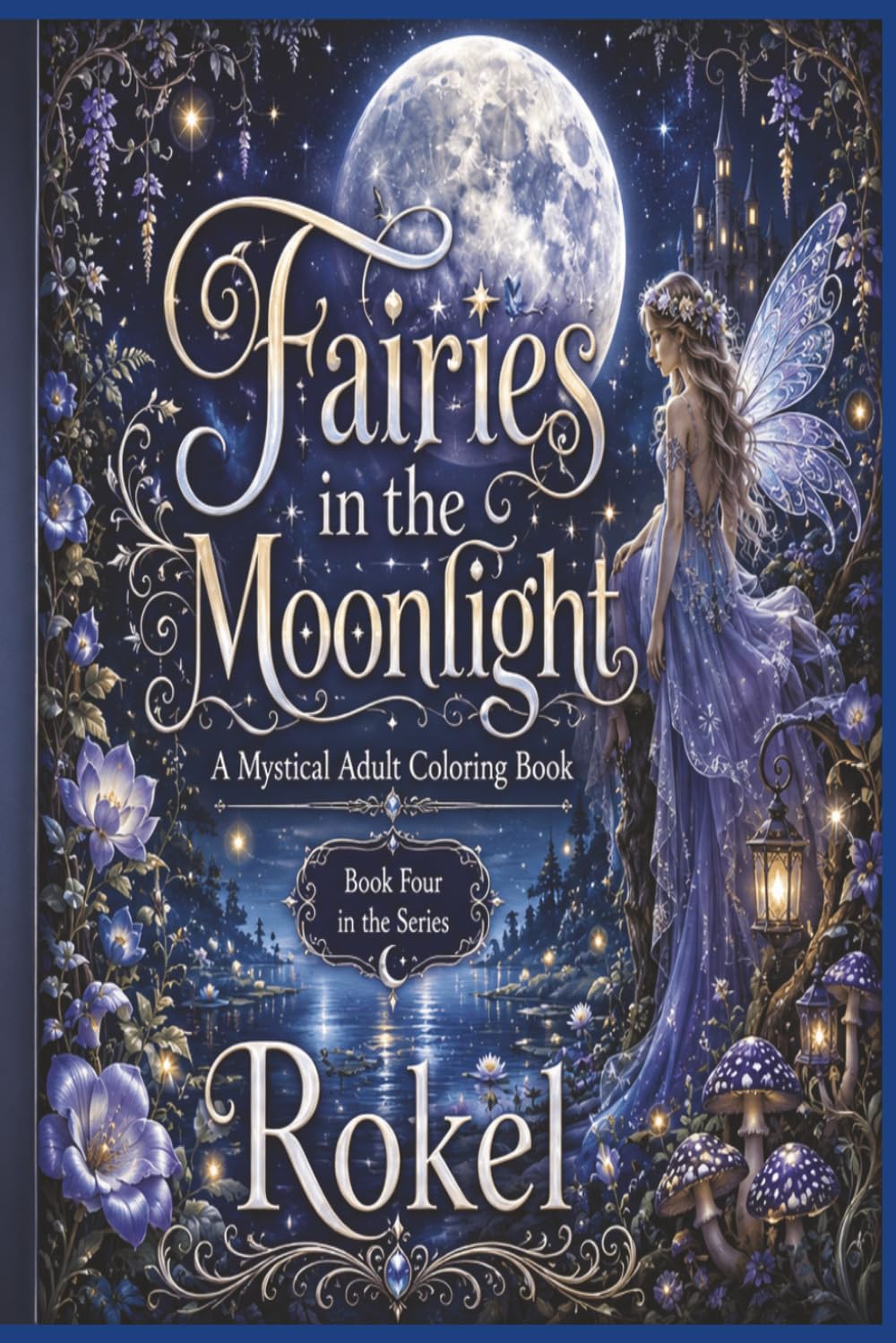 Fairies in the Moonlight: A Mystical Adult Coloring Book: Book 4 (Fairies in the Moonlight: Book One)