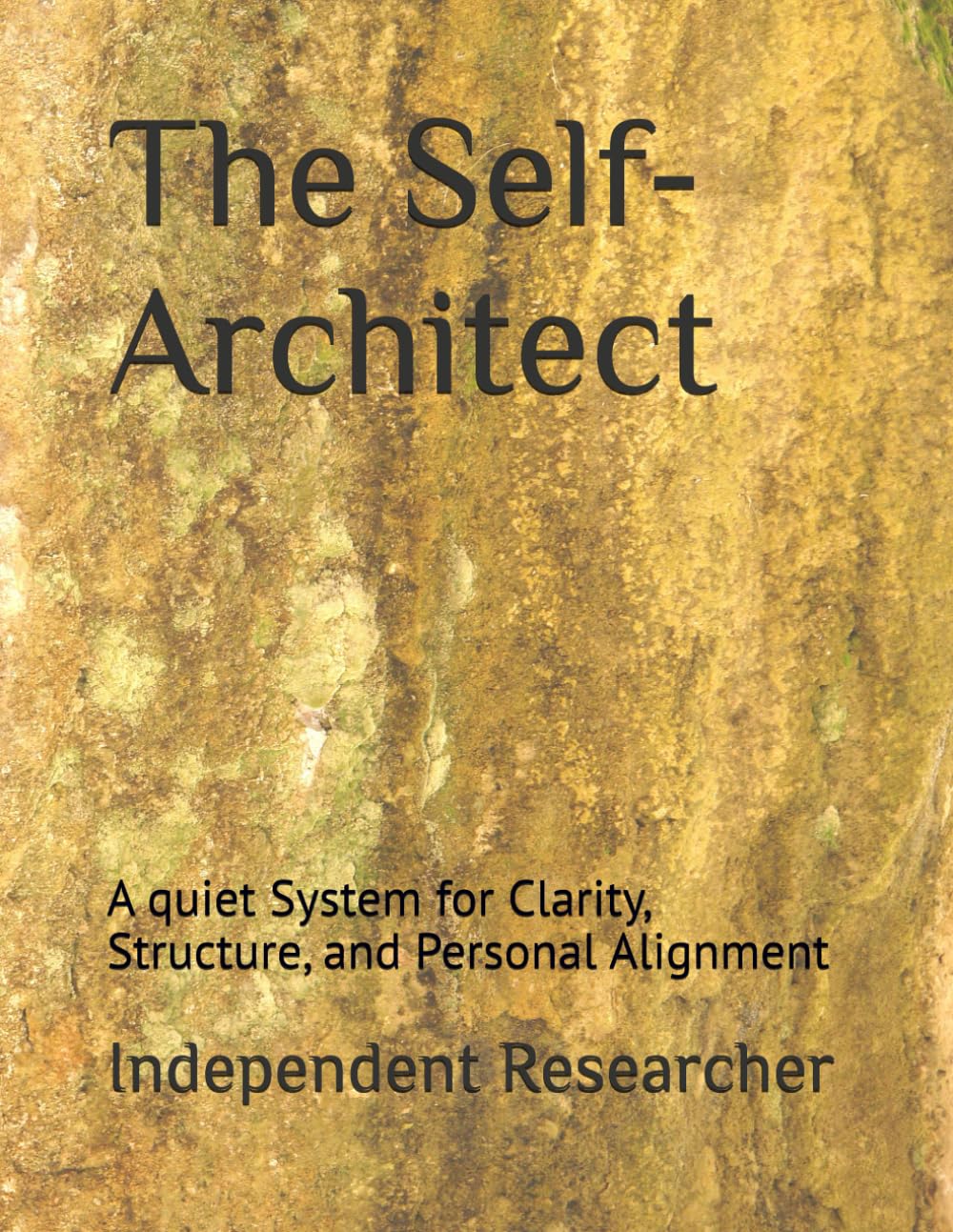 The Self-Architect: A quiet System for Clarity, Structure, and Personal Alignment