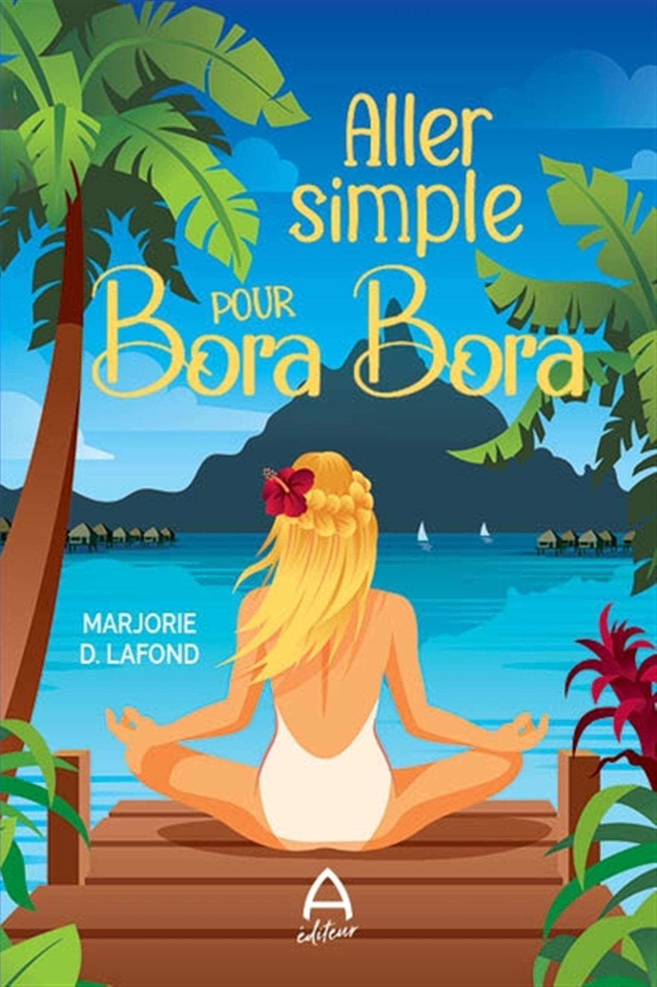 ALLER SIMPLE POUR BORA BORA LAFOND MARJORIE D.