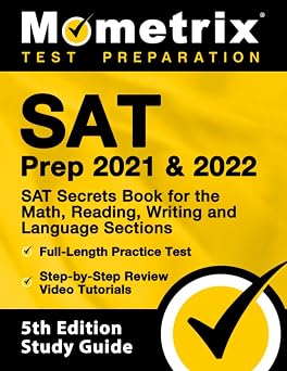 SAT Prep 2021 and 2022 - SAT Secrets Book for the Math, Reading, Writing and Language Sections, Full-Length Practice Test, Step-by-Step Review Video Tutorials [5th Edition Study Guide]
