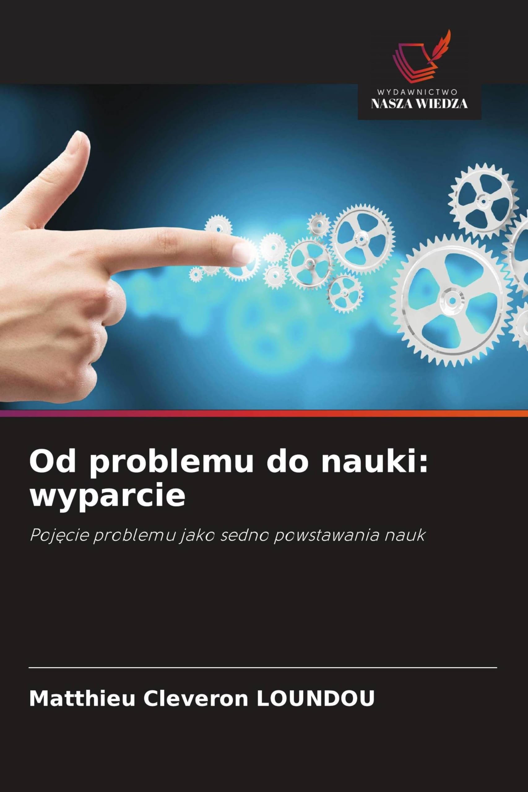 Od problemu do nauki: wyparcie: Poj¿cie problemu jako sedno powstawania nauk