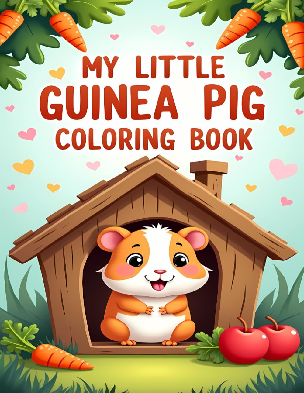MY LITTLE GUINEA PIG COLORING BOOK: CUTE AND FRIENDLY GUINEA PIGS TO COLOR FOR KIDS AGES 4–8