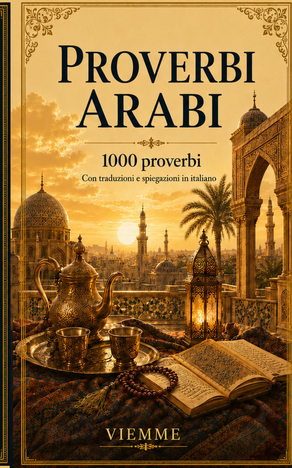 Proverbi arabi: 1000 proverbi arabi: detti, modi di dire e saggezza popolare araba con traduzione e spiegazione in italiano