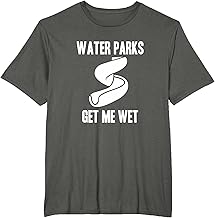 Funny Water park waterparks get me wet vacation T-Shirt