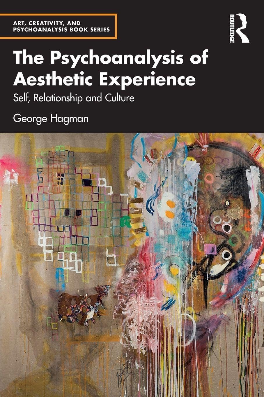 The Psychoanalysis of Aesthetic Experience: Self, Relationship and Culture (Art, Creativity, and Psychoanalysis Book Series)
