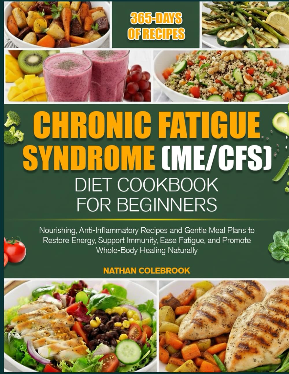 CHRONIC FATIGUE SYNDROME (ME/CFS) DIET COOKBOOK FOR BEGINNERS: Nourishing, Anti-Inflammatory Recipes and Gentle Meal Plans to Restore Energy, Support ... and Promote Whole-Body Healing Naturally