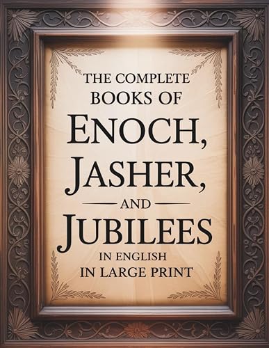 The Complete Books of Enoch, Jasher, and Jubilees in English in Large Print: The Forbidden Apocrypha from the Ethiopian Bible and other Sacred Bibles