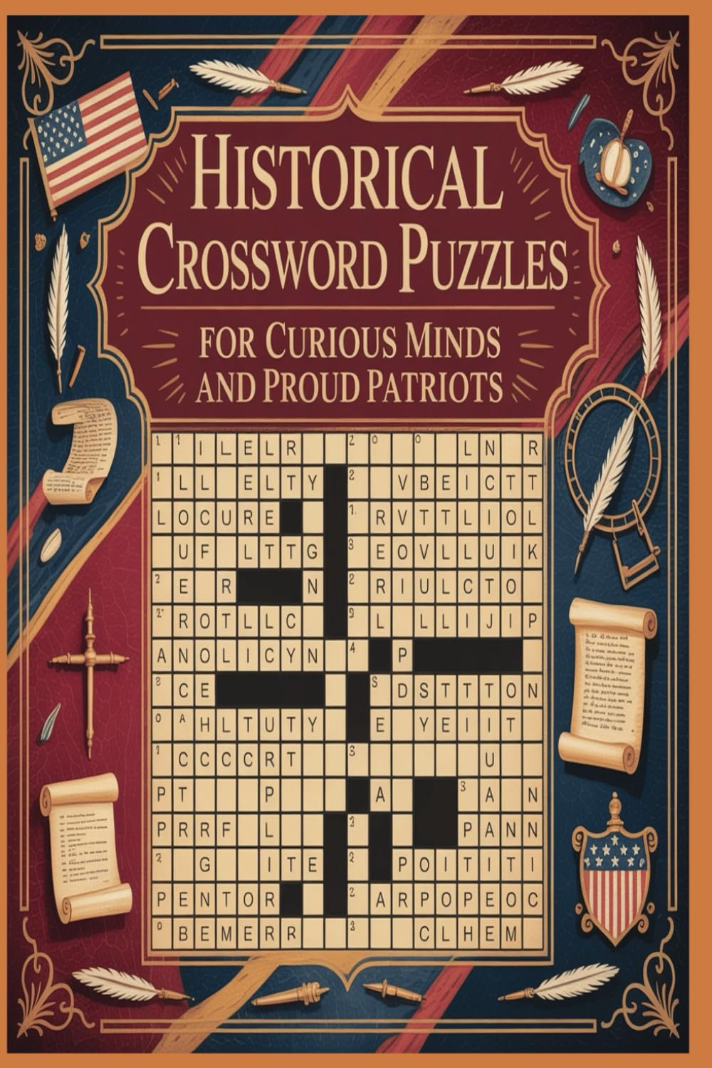 Historical Crossword Puzzles for Curious Minds and Proud Patriots: Explore 250 Years of American Heritage and Worldwide History Through Engaging, Challenging Crossword Adventures