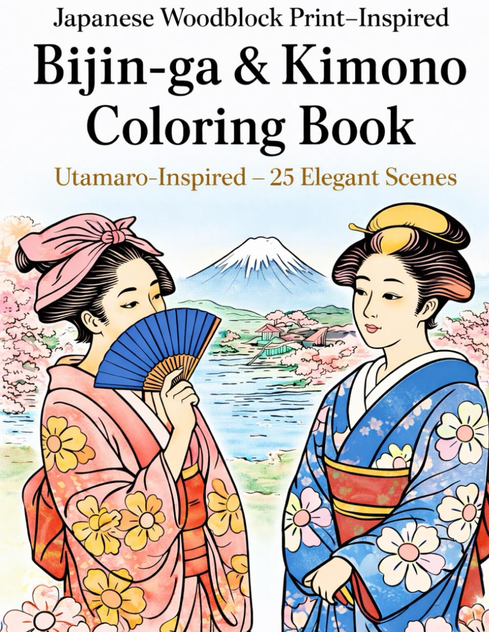 Japanese Woodblock Print–Inspired Bijin-ga & Kimono Coloring Book: Utamaro-Inspired — 25 Elegant Scenes: Adult Coloring Book of Japanese Kimono Beauties in Ukiyo-e Line Art