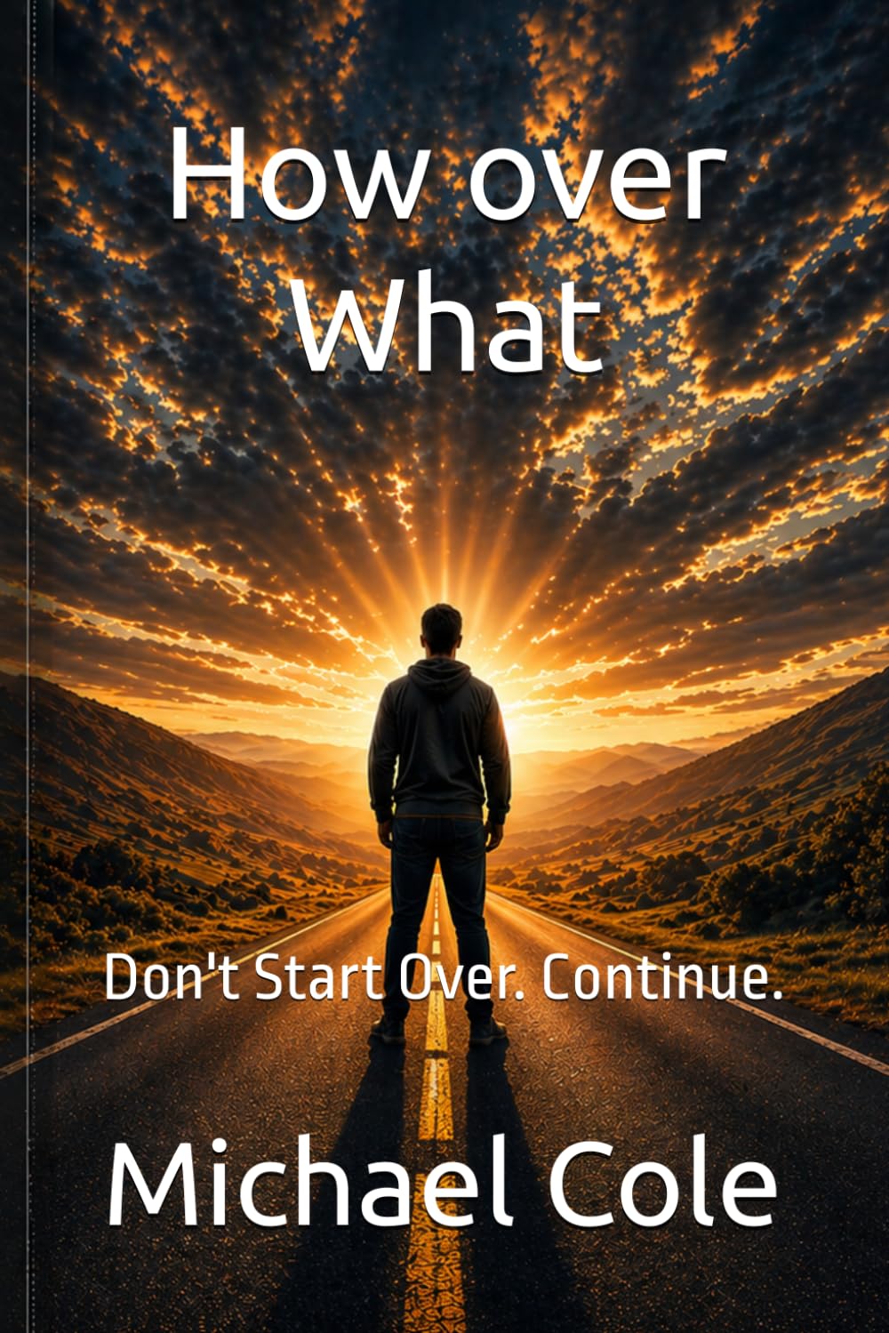 How over What: Don't Start Over. Continue.