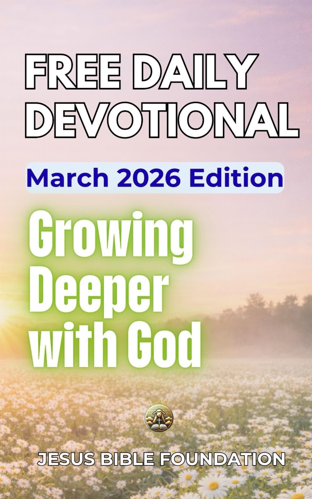 Free Daily Devotional March 2026 Edition: Growing Deeper with God (2026 Daily Devotional)