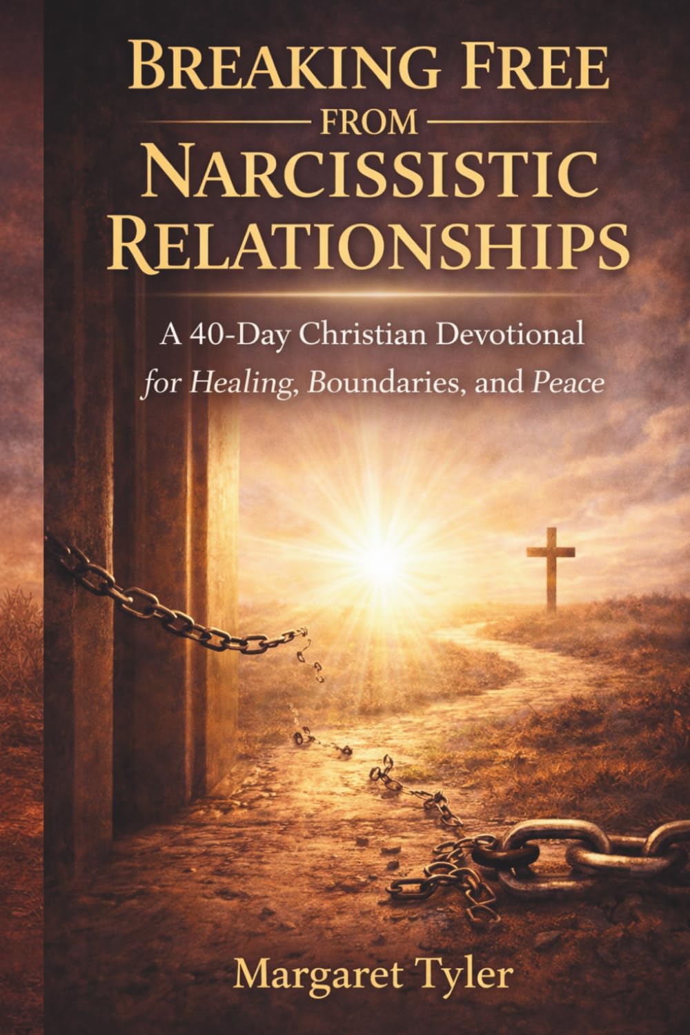 Breaking Free From Narcissistic Relationships: A 40-Day Christian Devotional for Healing, Boundaries, and Peace (Healing Through Christ Devotionals)
