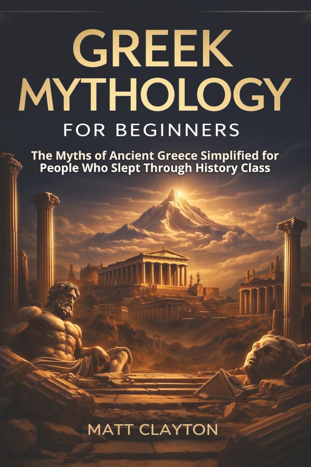 Greek Mythology for Beginners: The Myths of Ancient Greece Simplified for People Who Slept Through History Class (Past Made Simple)