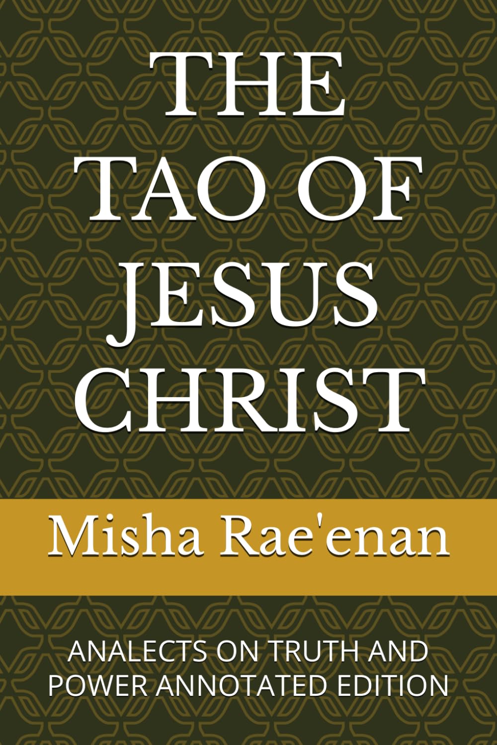 THE TAO OF JESUS CHRIST: ANALECTS ON TRUTH AND POWER ANNOTATED EDITION