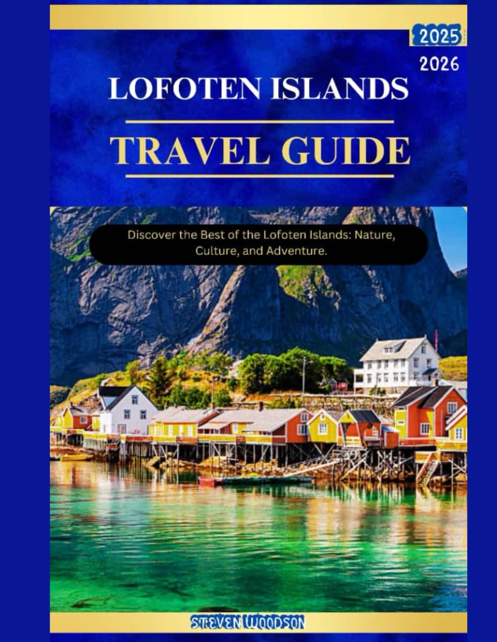 LOFOTEN ISLANDS TRAVEL GUIDE 2025–2026: Discover the Best of the Lofoten Islands: Nature, Culture, and Adventure.