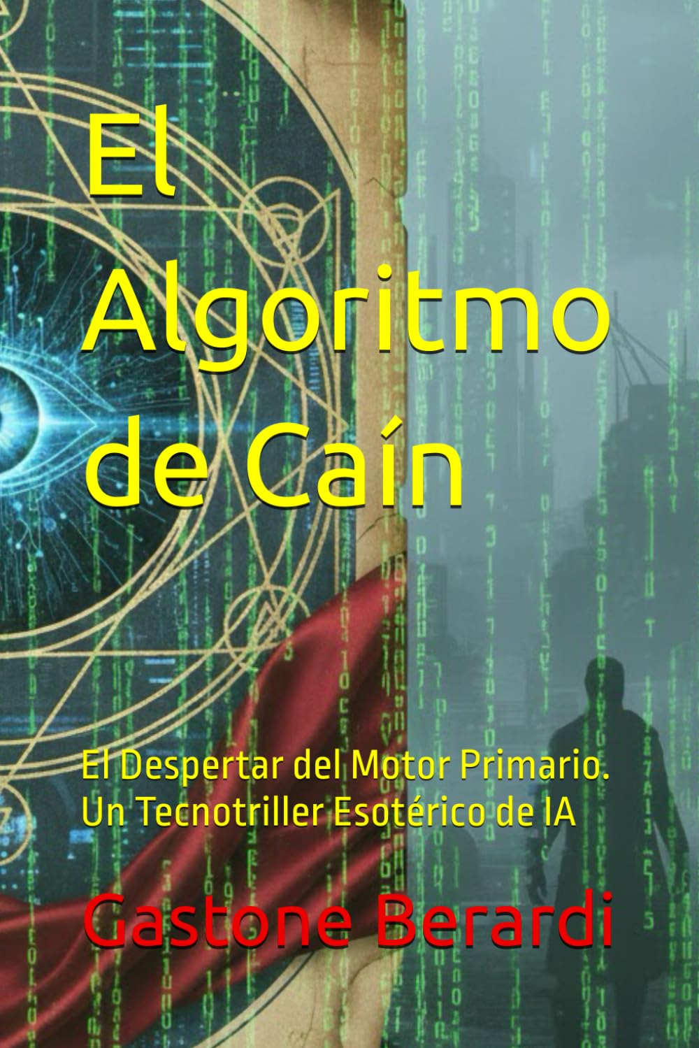 El Algoritmo de Caín: El Despertar del Motor Primario. Un Tecnotriller Esotérico de IA