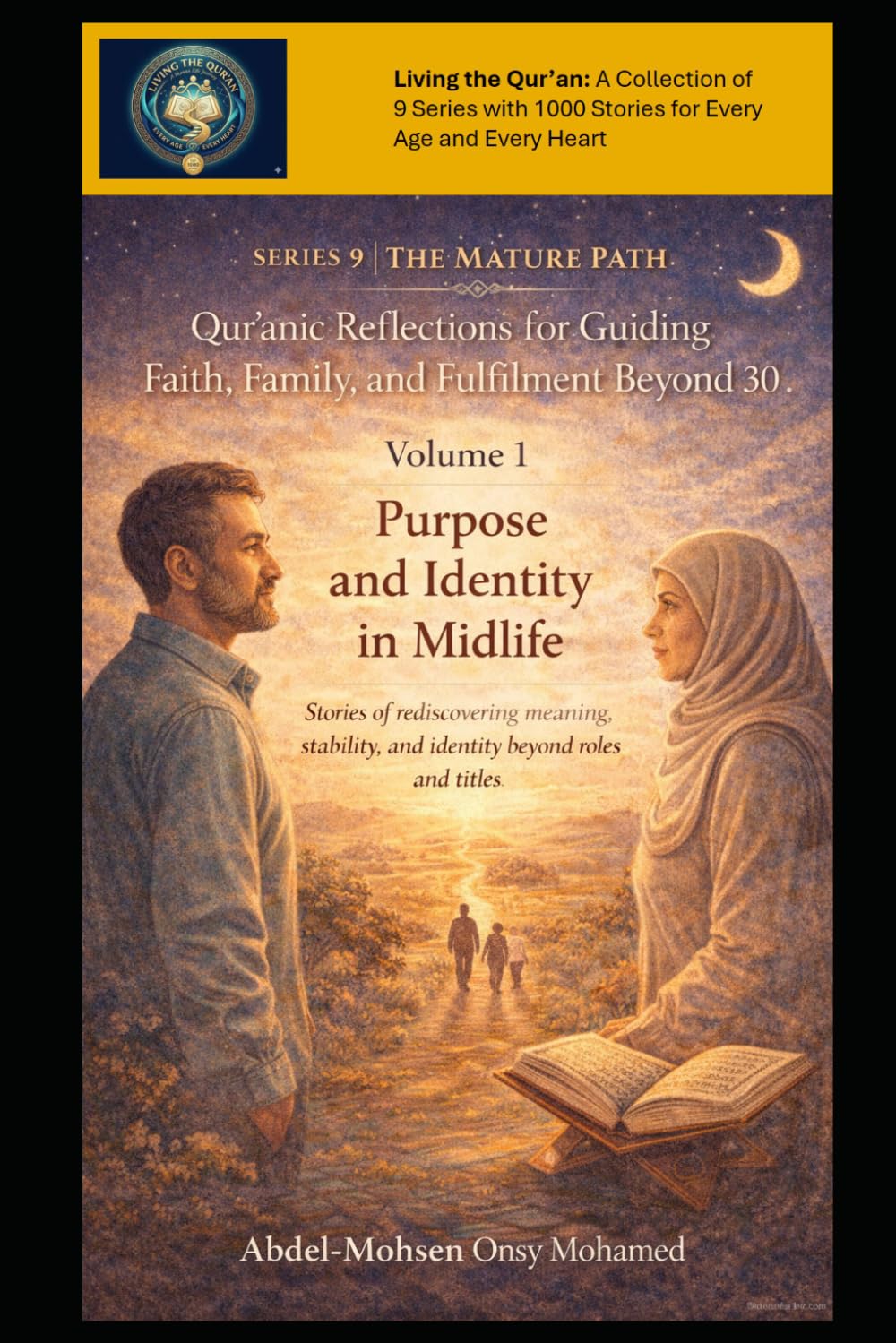 Volume 1: Purpose and Identity in Midlife: Stories of rediscovering meaning, stability, and identity beyond roles and titles. (Living the Qur'an ... Faith, Family, and Fulfilment Beyond 30)