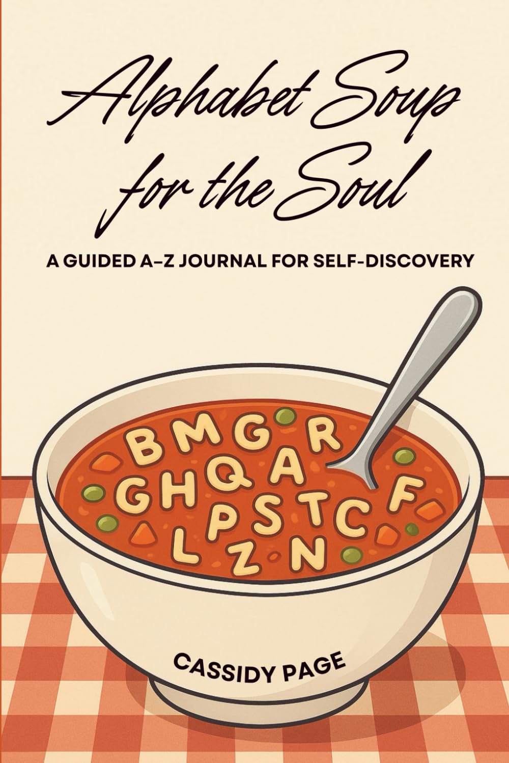 Alphabet Soup for the Soul: A Guided A–Z Journal for Self-Discovery