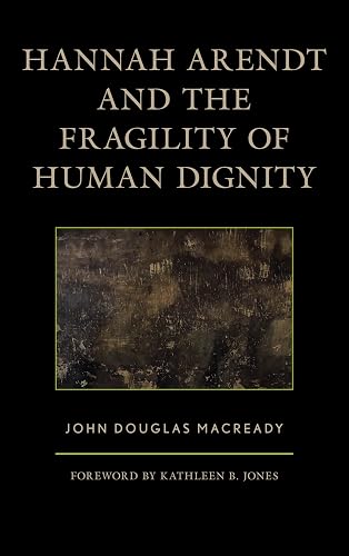Hannah Arendt and the Fragility of Human Dignity