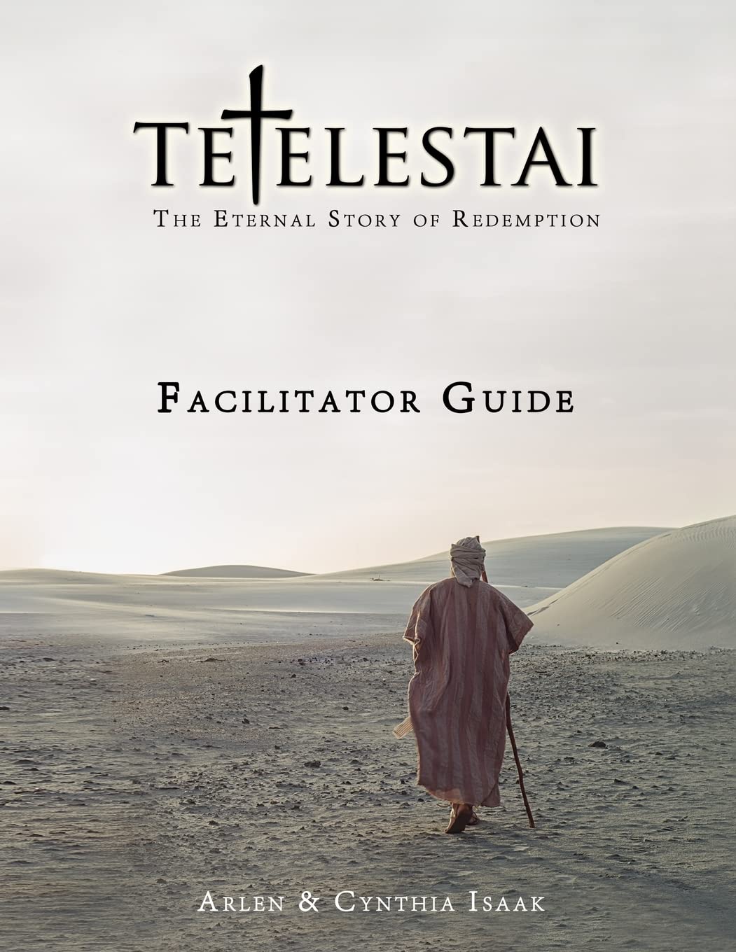 Tetelestai Facilitator Guide: The auxiliary Facilitator Guide to accompany the Tetelestai video series.