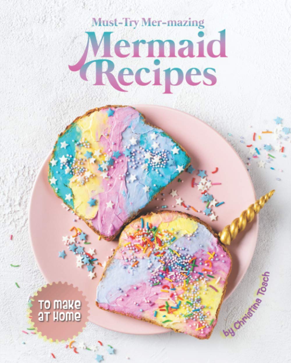 Must-Try Mer-mazing Mermaid Recipes: to Make at Home