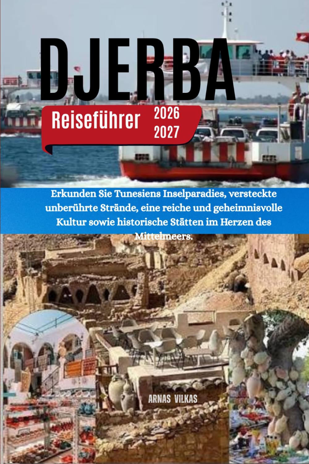 DJERBA Reiseführer 2026-2027: Erkunden Sie Tunesiens Inselparadies, versteckte unberührte Strände, eine reiche und geheimnisvolle Kultur sowie historische Stätten im Herzen des Mittelmeers.