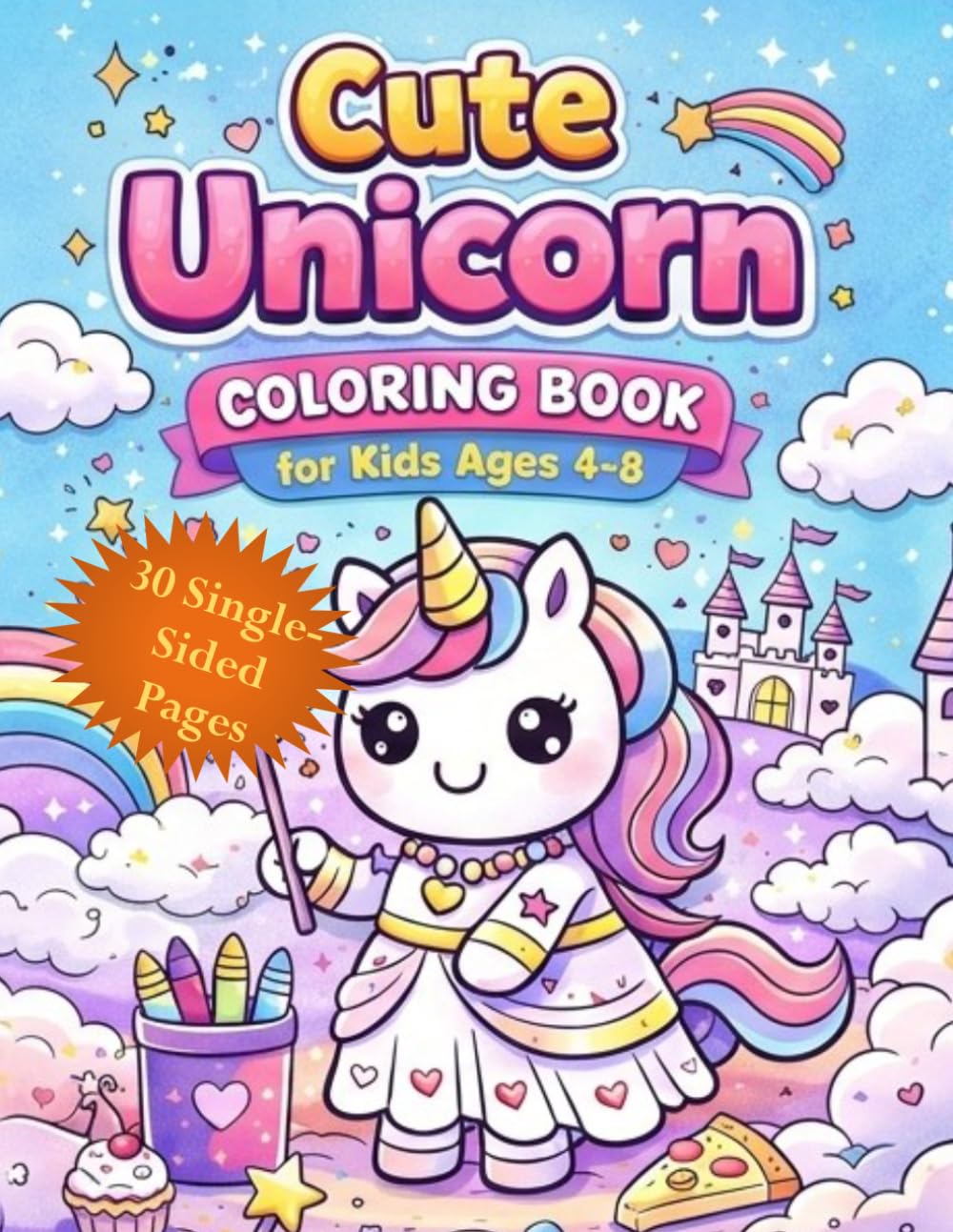 Cute Unicorn Coloring Book for Kids Ages 4-8: Fun & Easy Designs | 30 Adorable Unicorns | Single-Sided Pages | Perfect Gift for Girls & Boys