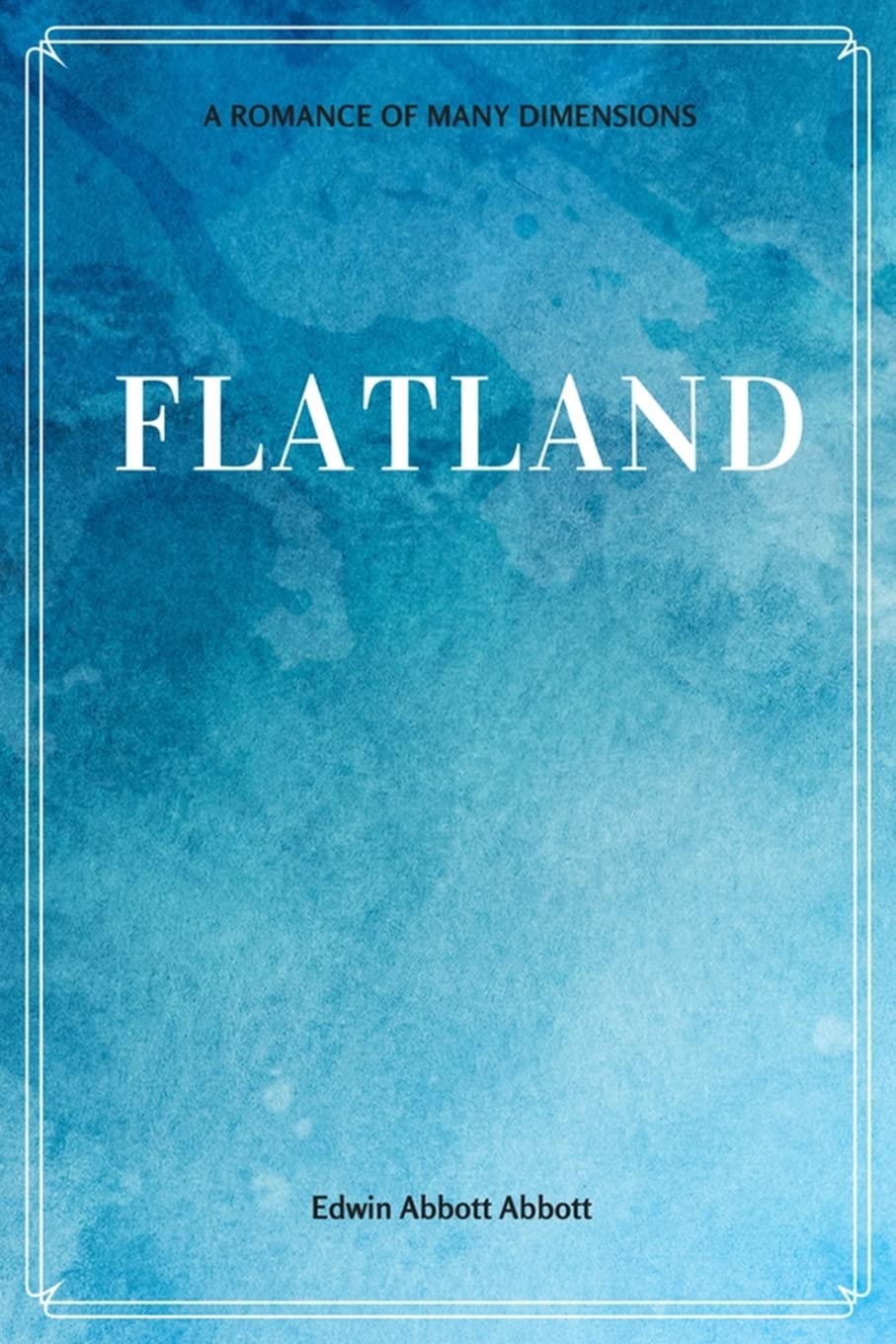 Flatland: A Romance of Many Dimensions