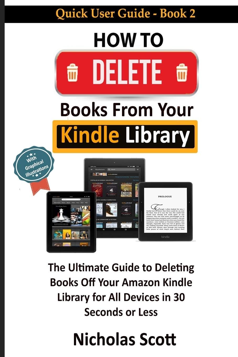 How to Delete Books From Your Kindle Library: The Ultimate Guide to Deleting Books Off Your Amazon Kindle Library for All Devices in 30 Seconds or Less- With Graphical Illustrations