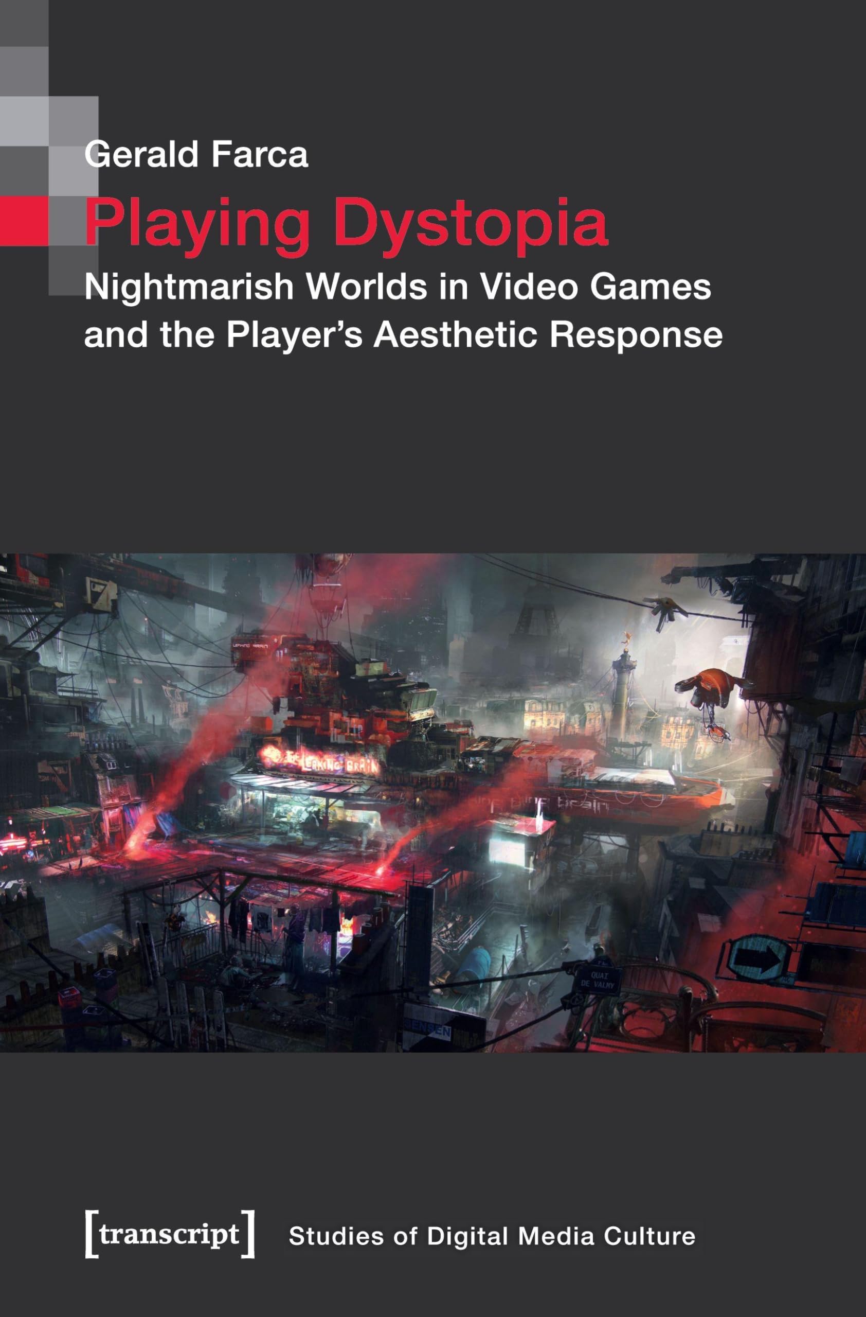 Playing Dystopia: Nightmarish Worlds in Video Games and the Player's Aesthetic Response: 8