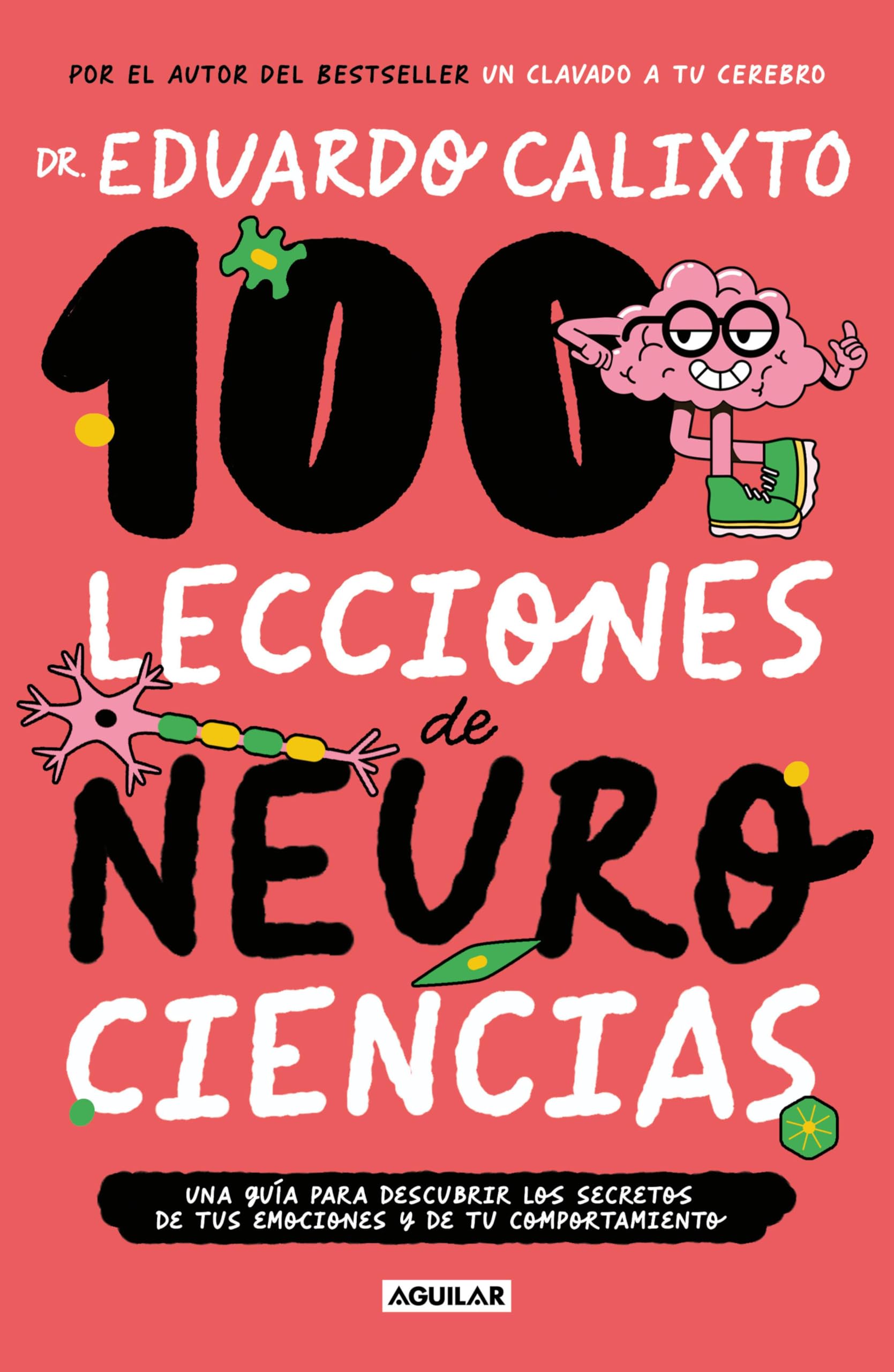 100 lecciones de neurociencia: Una guía para descubrir los secretos de tus emociones y de tu comportamiento (Spanish Edition)