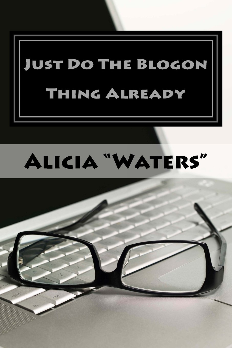 Just Do The Blogon Thing Already: An Intentional Blogging Planner For Creating Business Breakthroughs