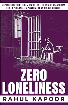 ZERO LONELINESS A Practical Guide to Embrace Loneliness and Transform it into Personal Empowerment and Inner Growth 2 Project Zero The Inner Reset Series