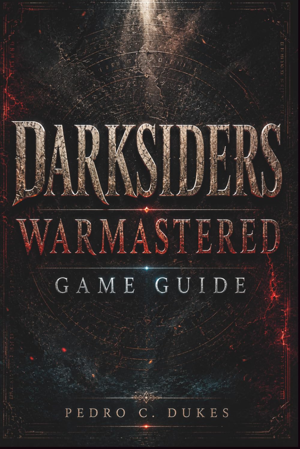 Darksiders Warmastered Game Guide: Master Every Battle, Solve Every Puzzle, Defeat Every Boss & Conquer the Apocalypse