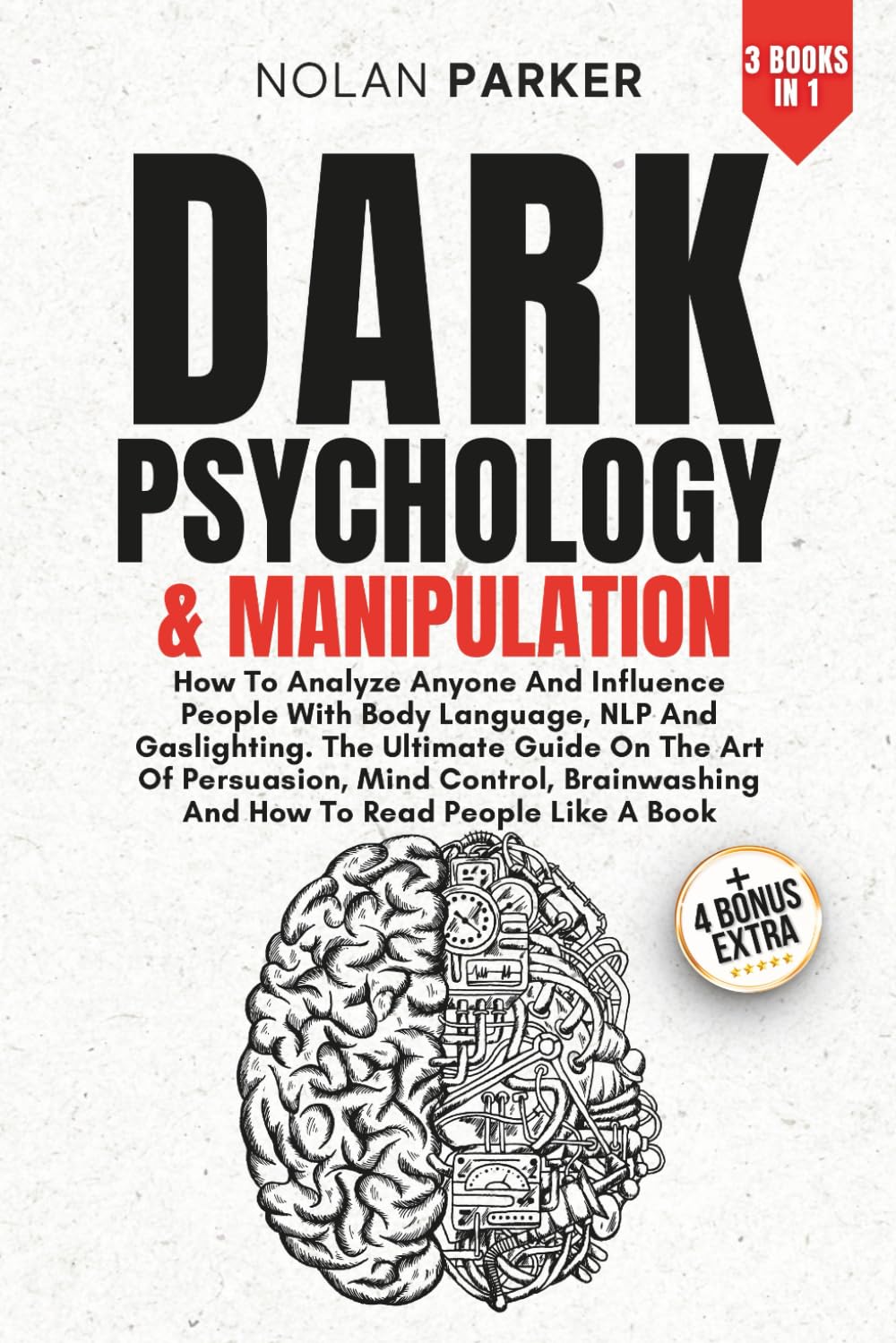 Dark Psychology And Manipulation: How To Analyze Anyone And Influence People With Body Language, NLP And Gaslighting. The Ultimate Guide On The Art Of Persuasion, Mind Control And Brainwashing.