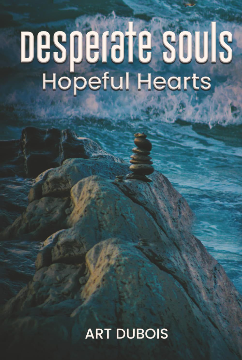 Desperate Souls Hopeful Hearts