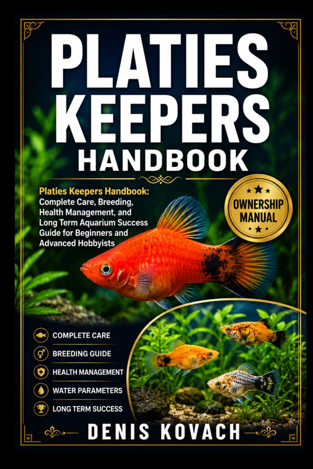 PLATIES KEEPERS HANDBOOK: Platies Keepers Handbook: Complete Care, Breeding, Health Management, and Long Term Aquarium Success Guide for Beginners and Advanced Hobbyists