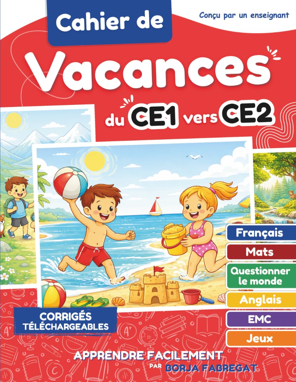 Cahier de Vacances CE1 vers CE2: Du CE1 au CE2 Toutes les Matières avec progression pédagogique et corrigés pour les enfants de 7 et 8 ans
