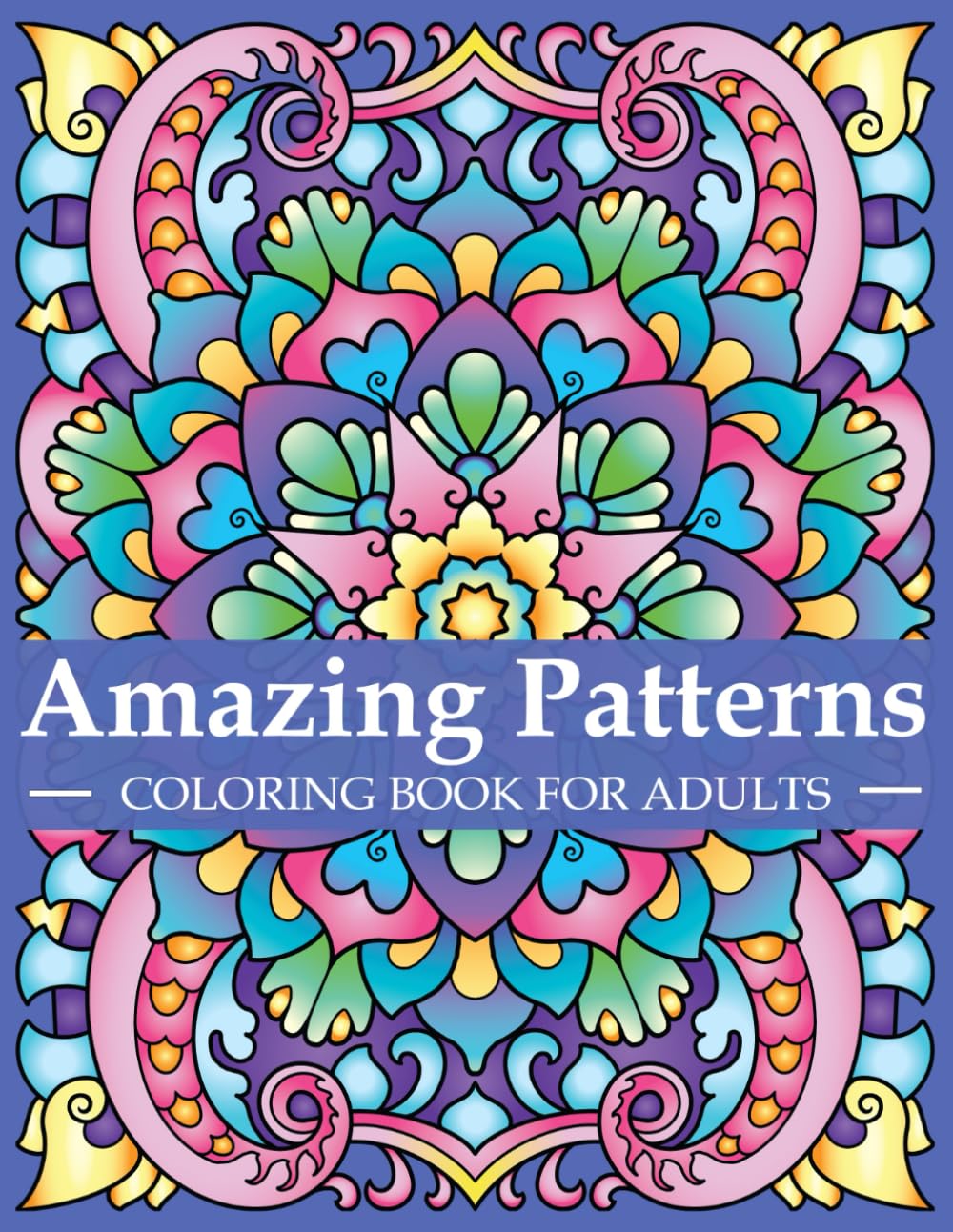 Amazing Patterns Coloring Book For Adults: Adult Coloring Book with Stress Relieving Designs and Mandalas | Mindfulness Coloring Book For Adults, ... Relaxation | Coloring Book for Women and Men
