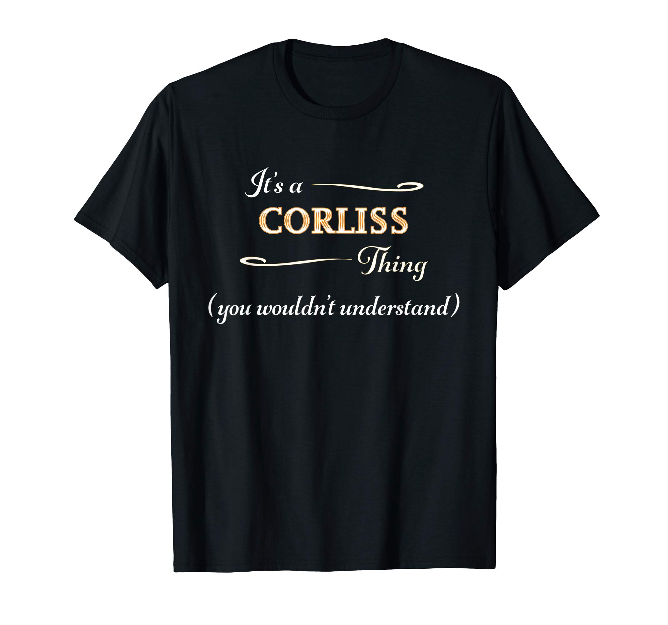 It's a CORLISS Thing, You Wouldn't Understand | Name Gift - T-Shirt