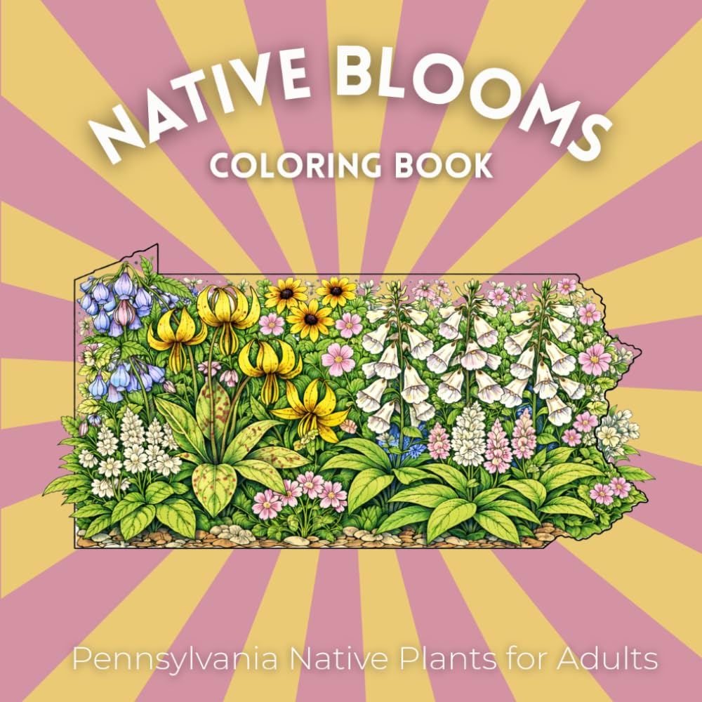 Native Blooms: Pennsylvania Native Plants for Adults: A Detailed Botanical Coloring Book Featuring Northeast Wildflowers, Prairie Plants & Pollinator Garden Favorites (Native Blooms Coloring Books)