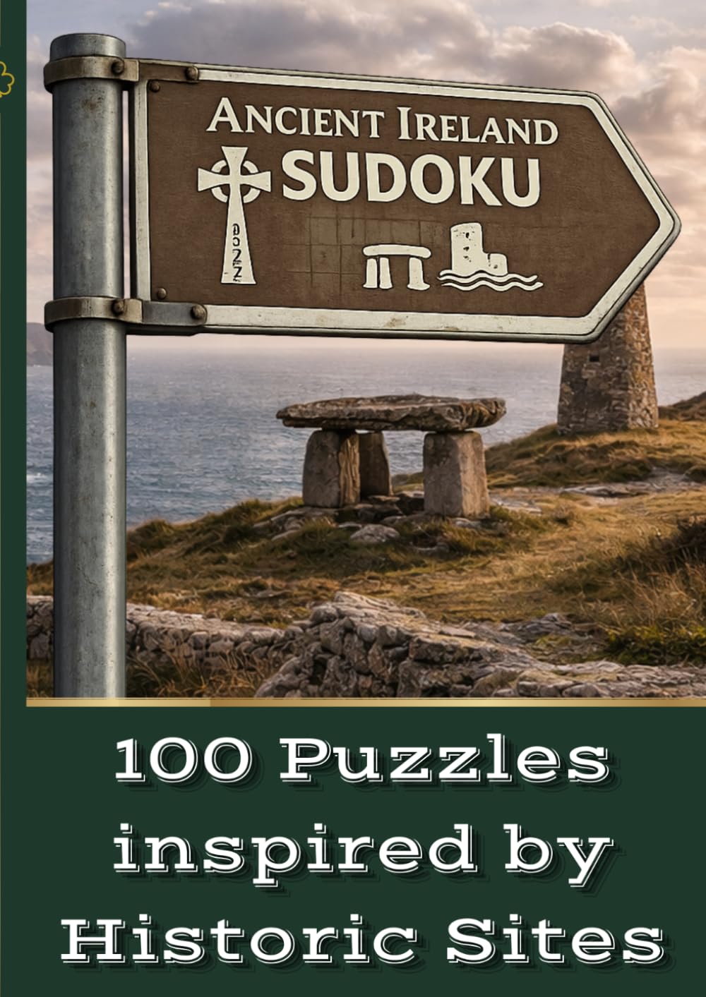 Ancient Ireland Sudoku 100 Puzzles Inspired by Historic Sites: A Relaxing Puzzle Book Featuring Real Ancient Irish Locations, Easy to Hard Sudoku, and Short Descriptions (Ireland Sudoku Series)