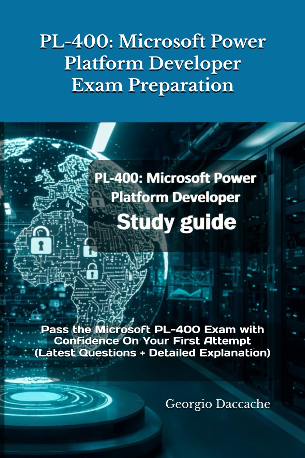 PL-400: Microsoft Power Platform Developer Exam Preparation: Pass the Microsoft PL-400 Exam with Confidence On Your First Attempt (Latest Questions + Detailed Explanation)