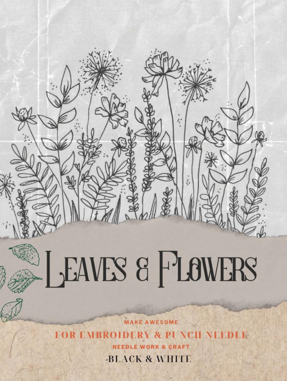 leaves & flowers for embroidery & punch needle: Punch Needle leaves & flowers 197 pages Creative Projects (Shadows and Colors of Flowers)