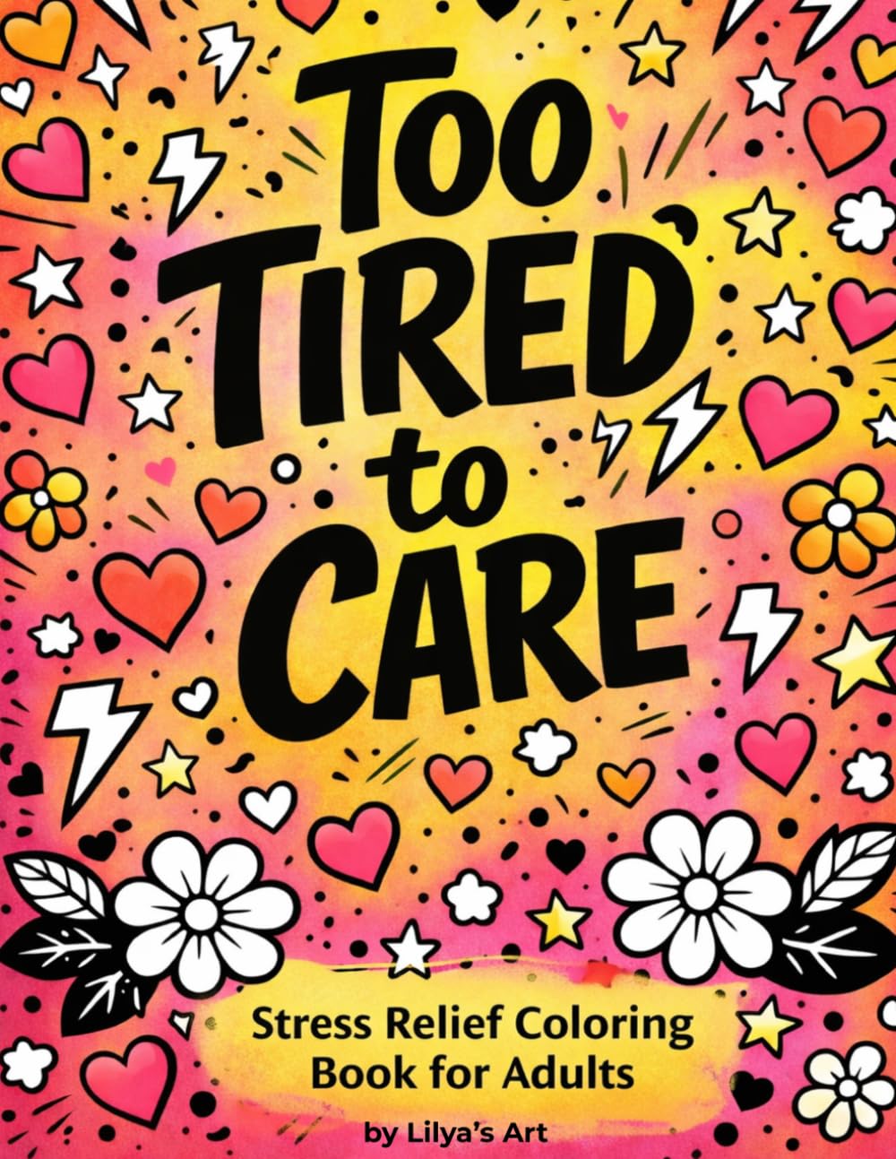 Too Tired to Care- Stress Relief Coloring Book for Adults: Snarky Quotes, Bold Attitude, No-Nonsense Designs for Burnout Days & Mental Reset